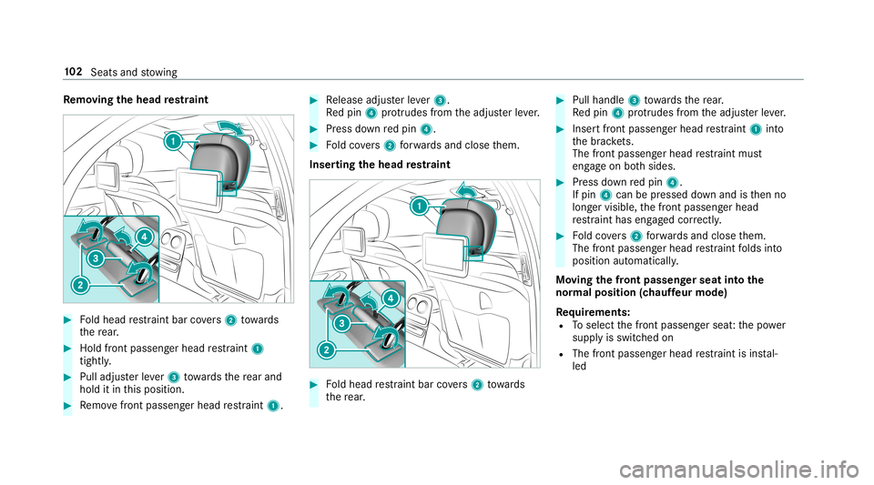 MERCEDES-BENZ S-CLASS SEDAN & MAYBACH 2019  Owners Manual Re
mo ving the head restra int #
Foldhead restra int bar covers 2 towa rds
th ere ar. #
Holdfron tpasse nger head restra int 1
tigh tly. #
Pull adjus terle ve r3 towa rdsth ere ar and
hold itin this p