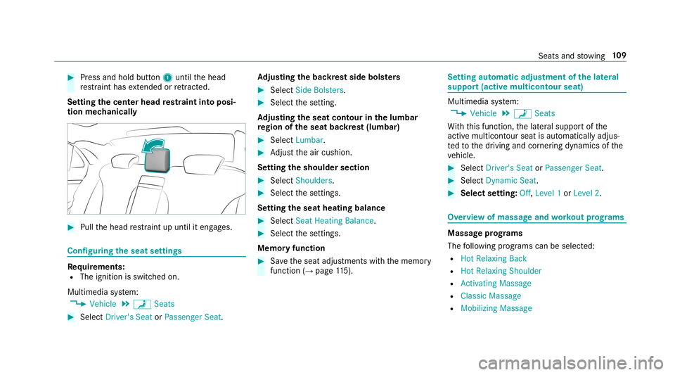 MERCEDES-BENZ S-CLASS SEDAN & MAYBACH 2019  Owners Manual #
Press and hold button1 until thehead
re stra int has extende dor retract ed.
Se ttin gthe center head restra int intoposi‐
tion mechanica lly #
Pull thehead restra int upunt ilit eng ages. Conf
ig