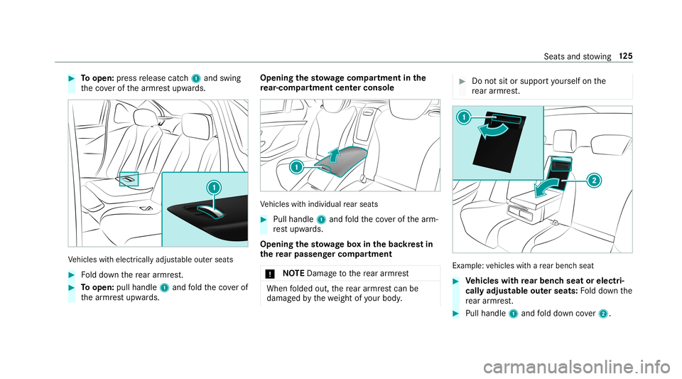 MERCEDES-BENZ S-CLASS SEDAN & MAYBACH 2019  Owners Manual #
Toopen: press release catch1 and swin g
th eco verof thear mr estupw ards. Ve
hicles withelectr icallyadjustable outerseats #
Folddo wn there ar armr est. #
Toopen: pullhand le1 and fold theco verof