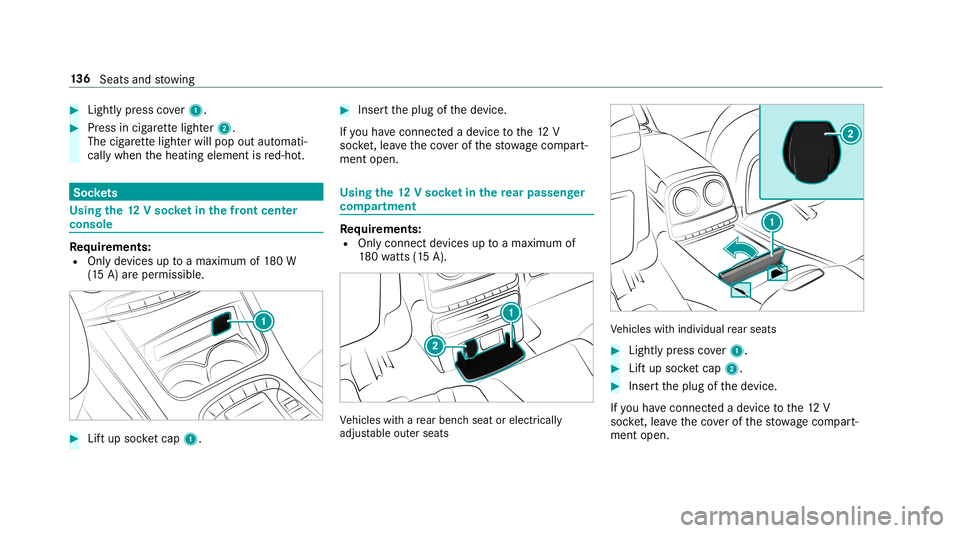 MERCEDES-BENZ S-CLASS SEDAN & MAYBACH 2019  Owners Manual #
Lightl ypr ess cover1. #
Press incig arette light er2.
The cigarette light erwill pop outautomat i‐
call ywhen theheating element isred-ho t. Soc
kets Us
ingthe 12Vso cket inthefront cent er
conso
