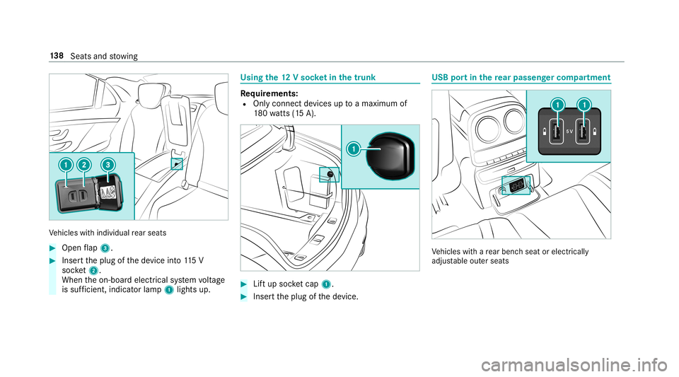 MERCEDES-BENZ S-CLASS SEDAN & MAYBACH 2019  Owners Manual Ve
hicles withindividual rear seat s #
Open flap 3. #
Inser tth eplug ofthede vice into11 5V
soc ket2.
Wh entheon- boar delectr icalsystem voltag e
is suf ficie nt, indi catorlamp 1light sup. Using
th