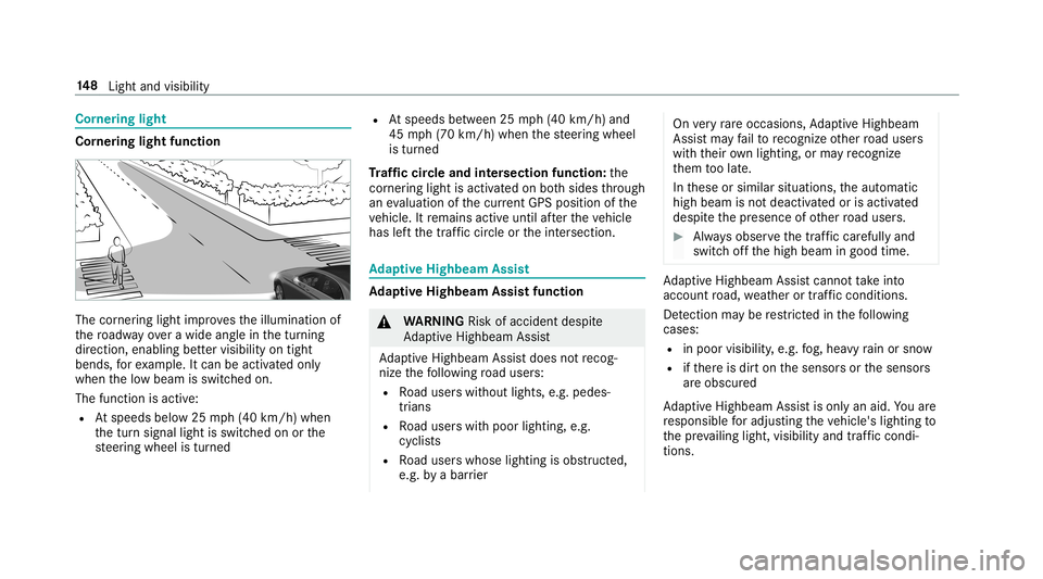 MERCEDES-BENZ S-CLASS SEDAN & MAYBACH 2019 Owners Manual Cor
nering light Cor
nering light function The
corner ing light improve sth eillumination of
th ero adw ayove ra wid eang lein thetur ning
dir ect ion, enabling better visibility ontight
bends, forex MERCEDES-BENZ S-CLASS SEDAN & MAYBACH 2019 Owners Manual Cor
nering light Cor
nering light function The
corner ing light improve sth eillumination of
th ero adw ayove ra wid eang lein thetur ning
dir ect ion, enabling better visibility ontight
bends, forex