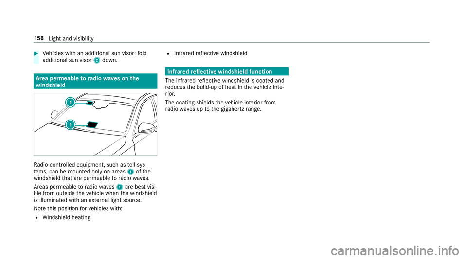 MERCEDES-BENZ S-CLASS SEDAN & MAYBACH 2019 Owners Manual #
Vehicles withan additional sunvisor :fo ld
addition alsun visor 2down. Ar
ea per mea bletoradio wav eson the
wind shield Ra
dio-co ntro lled equipmen t,suc has tollsy s‐
te ms, can bemount edonly MERCEDES-BENZ S-CLASS SEDAN & MAYBACH 2019 Owners Manual #
Vehicles withan additional sunvisor :fo ld
addition alsun visor 2down. Ar
ea per mea bletoradio wav eson the
wind shield Ra
dio-co ntro lled equipmen t,suc has tollsy s‐
te ms, can bemount edonly