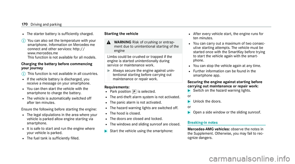 MERCEDES-BENZ S-CLASS SEDAN & MAYBACH 2019  Owners Manual R
The star terbatt eryis suf ficie ntly charge d.
% Youcan also setth ete mp eratur ewit hyo ur
smar tphon e.Info rm atio non Mer cedesme
con nectand other services: http://
www .mercedes.me
This func