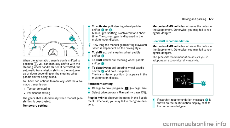 MERCEDES-BENZ S-CLASS SEDAN & MAYBACH 2019 Owners Manual When
theaut omatic transmiss ionisshif tedto
position 005B,youcan man uallyshif tit wit hth e
st eer ing wheel paddle shifter.If per mitt ed,the
aut omat ictransm issionshif tsto thene xt gear
up ordo MERCEDES-BENZ S-CLASS SEDAN & MAYBACH 2019 Owners Manual When
theaut omatic transmiss ionisshif tedto
position 005B,youcan man uallyshif tit wit hth e
st eer ing wheel paddle shifter.If per mitt ed,the
aut omat ictransm issionshif tsto thene xt gear
up ordo