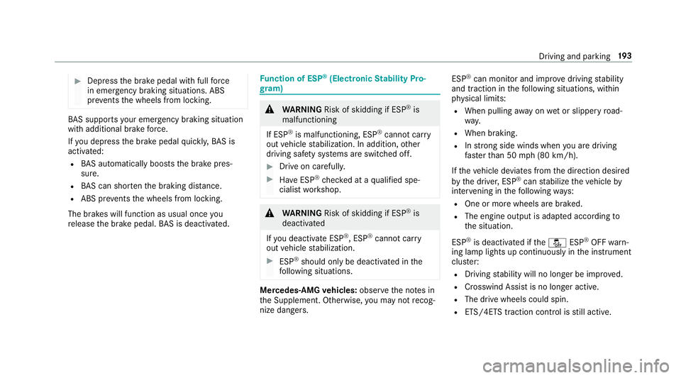 MERCEDES-BENZ S-CLASS SEDAN & MAYBACH 2019  Owners Manual #
Dep ress thebr ak epedal withfull forc e
in emer gency braki ng situa tions. ABS
pr eve nts thewheels from locking . BA
Ssu ppo rts yo ur eme rgency braking situation
wit hadditional brak efo rc e.
