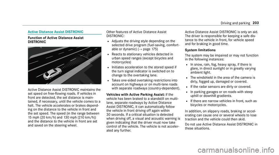 MERCEDES-BENZ S-CLASS SEDAN & MAYBACH 2019  Owners Manual Ac
tiv eDi stance AssistDI ST RO NIC Fu
nction ofActiv eDi stance Assist
DI ST RO NIC Ac
tiveDis tance AssistDIS TRONI Cma intains the
se tspeed onfree-f lowing roads. Ifve hicles in
fr ont arede tect