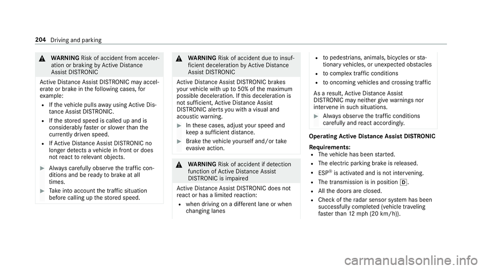 MERCEDES-BENZ S-CLASS SEDAN & MAYBACH 2019  Owners Manual &
WARNIN GRisk ofacci dent from acce ler‐
ati on orbraki ng byActiveDis tance
Assi stDIS TRONI C
Ac tiveDis tance AssistDIS TRONI Cma yacc el‐
er ateor brak ein thefo llo wing cases ,fo r
ex am pl