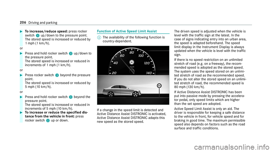 MERCEDES-BENZ S-CLASS SEDAN & MAYBACH 2019 Owners Manual #
Toincr ease/r educespeed:pr ess rock er
switc h3 up/do wntothepr essur epoint .
The stor ed speed isincr eased orreduced by
1 mp h(1 km/h) .
or #
Press and holdro ck er switc h3 up/do wnto
th epr es MERCEDES-BENZ S-CLASS SEDAN & MAYBACH 2019 Owners Manual #
Toincr ease/r educespeed:pr ess rock er
switc h3 up/do wntothepr essur epoint .
The stor ed speed isincr eased orreduced by
1 mp h(1 km/h) .
or #
Press and holdro ck er switc h3 up/do wnto
th epr es