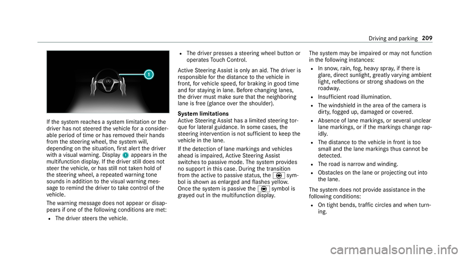 MERCEDES-BENZ S-CLASS SEDAN & MAYBACH 2019  Owners Manual If
th esy stem reac hes asy stem limit ation orthe
dr iver has notst eer edtheve hicle fora consider‐
abl eper iod oftime orhas remo vedth eir hands
fr om thesteer ing wheel, thesy stem will,
depend