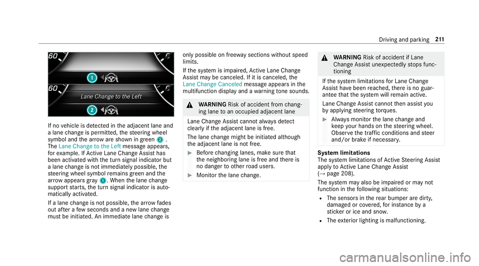 MERCEDES-BENZ S-CLASS SEDAN & MAYBACH 2019 Owners Manual If
no vehicle isde tected intheadjacen tlane and
a lane chang eis per mitted, thesteer ing wheel
symbol andthear row aresho wningreen 2.
The LaneChan getotheLef tmes sageappear s,
fo rex am ple. IfAc MERCEDES-BENZ S-CLASS SEDAN & MAYBACH 2019 Owners Manual If
no vehicle isde tected intheadjacen tlane and
a lane chang eis per mitted, thesteer ing wheel
symbol andthear row aresho wningreen 2.
The LaneChan getotheLef tmes sageappear s,
fo rex am ple. IfAc