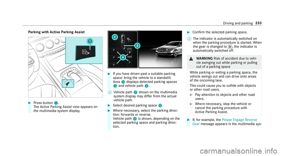 MERCEDES-BENZ S-CLASS SEDAN & MAYBACH 2019 Owners Manual Pa
rking withAc tiv ePa rking Assis t #
Press butt on1.
The ActivePa rking Assistvie wappear son
th emultimedia system displa y. #
Ifyo uha ve driven pas ta suit able parking
space: bring theve hicle MERCEDES-BENZ S-CLASS SEDAN & MAYBACH 2019 Owners Manual Pa
rking withAc tiv ePa rking Assis t #
Press butt on1.
The ActivePa rking Assistvie wappear son
th emultimedia system displa y. #
Ifyo uha ve driven pas ta suit able parking
space: bring theve hicle