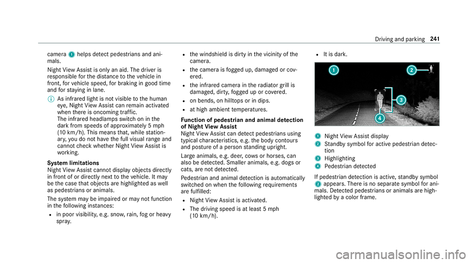 MERCEDES-BENZ S-CLASS SEDAN & MAYBACH 2019 Owners Manual came
ra1 helps detect ped estria ns and ani‐
mal s.
Nig htView Assi stisonl yan aid. Thedriver is
re sponsible forth edis tance totheve hicle in
fr ont, forve hicle speed, forbr aking ingood time
an MERCEDES-BENZ S-CLASS SEDAN & MAYBACH 2019 Owners Manual came
ra1 helps detect ped estria ns and ani‐
mal s.
Nig htView Assi stisonl yan aid. Thedriver is
re sponsible forth edis tance totheve hicle in
fr ont, forve hicle speed, forbr aking ingood time
an