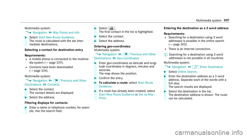 MERCEDES-BENZ S-CLASS SEDAN & MAYBACH 2019  Owners Manual Multimedia
system:
, Navigation .
Way Point sand Info #
Select Start New Route Guidance.
The routeis calc ulatedwithth ese tint er‐
mediat edes tinat ions.
Selecting acontact fordes tinatio nen try
