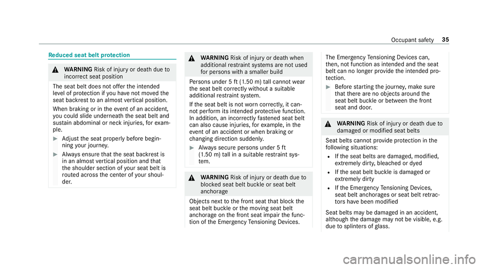 MERCEDES-BENZ S-CLASS SEDAN & MAYBACH 2019 Owners Guide Re
duce dse at beltpr otection &
WARNIN GRisk ofinju ryor deat hdue to
inc orrect sea tpos ition
The seatbel tdoe sno tof ferth eint ended
le ve lof protect ion ifyo uha ve notmo vedth e
seat backres 