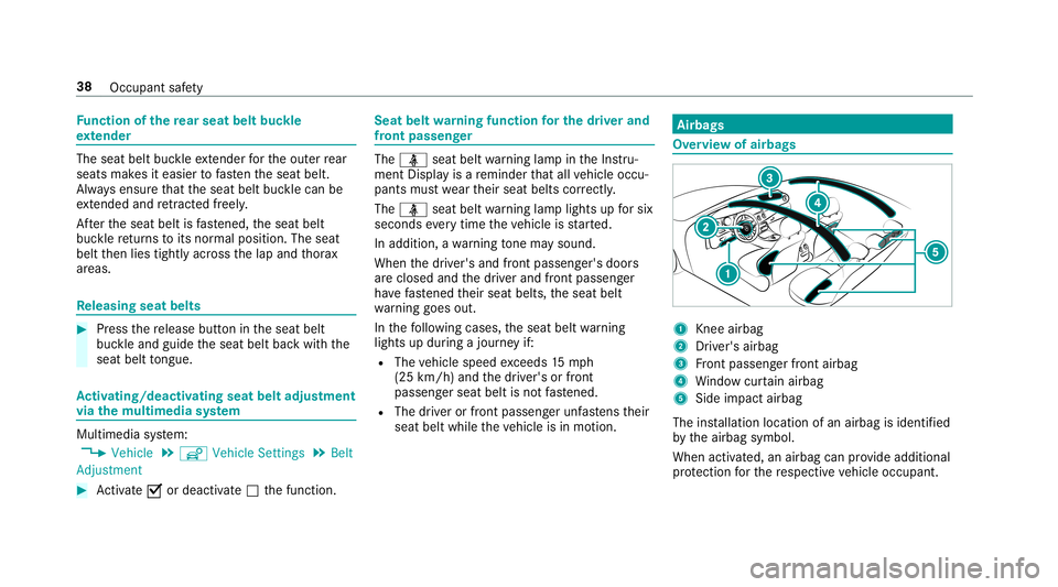 MERCEDES-BENZ S-CLASS SEDAN & MAYBACH 2019 Owners Guide Fu
nction ofthere ar seat beltbuc kle
ex tender The
seat beltbuckleextende rfo rth eout errear
seat smak esiteasier tofasten theseat belt.
Alw aysensur eth at theseat beltbucklecan be
ex tende dand re