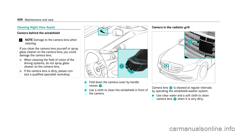 MERCEDES-BENZ S-CLASS SEDAN & MAYBACH 2019 Owners Manual Cleani
ngNig htView Assis t Cam
erabehi ndthewindsh ield
* NO
TEDama getothecamer alens when
cleanin g If
yo ucle an thecamer alens yourself orspra y
gl ass cleaner onthecamer alens, youco uld
damag e MERCEDES-BENZ S-CLASS SEDAN & MAYBACH 2019 Owners Manual Cleani
ngNig htView Assis t Cam
erabehi ndthewindsh ield
* NO
TEDama getothecamer alens when
cleanin g If
yo ucle an thecamer alens yourself orspra y
gl ass cleaner onthecamer alens, youco uld
damag e