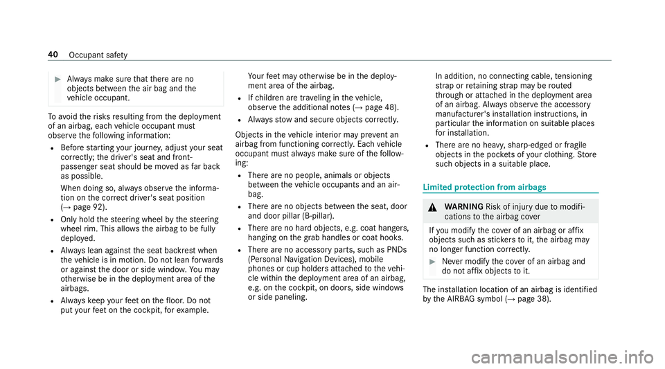 MERCEDES-BENZ S-CLASS SEDAN & MAYBACH 2019  Owners Manual #
Alw aysmak esur eth at ther ear eno
objec tsbetween theair bag and the
ve hicle occupant. To
avo idtherisk sre sulting from thedeplo yment
of an airbag, eachve hicle occupant must
obser vethefo llo 