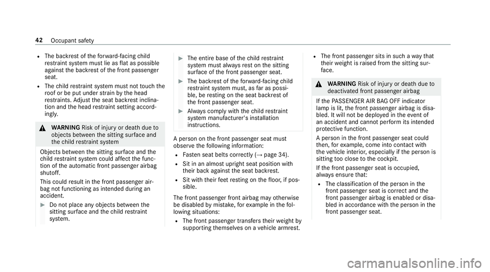 MERCEDES-BENZ S-CLASS SEDAN & MAYBACH 2019  Owners Manual R
The backres tof thefo rw ard-f acin gch ild
re stra int system mus tlie asflat as poss ible
ag ains tth ebac kres tof thefront passeng er
seat.
R The child restra int system mus tno tto uc hth e
ro 