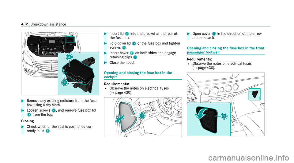 MERCEDES-BENZ S-CLASS SEDAN & MAYBACH 2019  Owners Manual #
Remo veanyex istin gmois turefrom thefuse
bo xusing adr yclo th. #
Loosen screws4, and remo vefuse boxlid
3 from theto p.
Closing #
Chec kwhe ther theseal isposition edcor‐
re ctly inlid 3. #
Inse