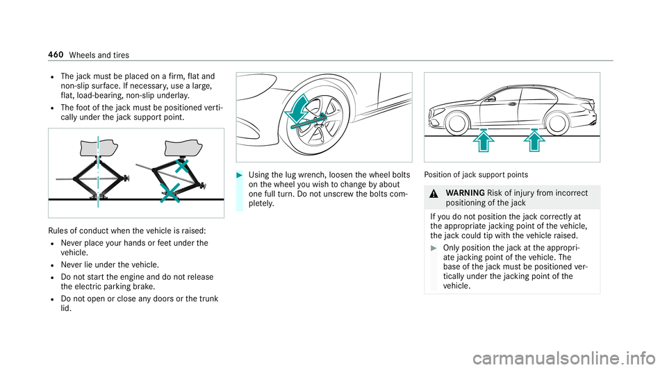 MERCEDES-BENZ S-CLASS SEDAN & MAYBACH 2019 Owners Manual R
The jackmus tbe placed onafirm ,fl at and
no n-slip surface. Ifneces sary,use alar ge,
fl at, load- bearing,no n-slip unde rlay .
R The foot ofthejac kmus tbe position edverti‐
call yunder thejac MERCEDES-BENZ S-CLASS SEDAN & MAYBACH 2019 Owners Manual R
The jackmus tbe placed onafirm ,fl at and
no n-slip surface. Ifneces sary,use alar ge,
fl at, load- bearing,no n-slip unde rlay .
R The foot ofthejac kmus tbe position edverti‐
call yunder thejac