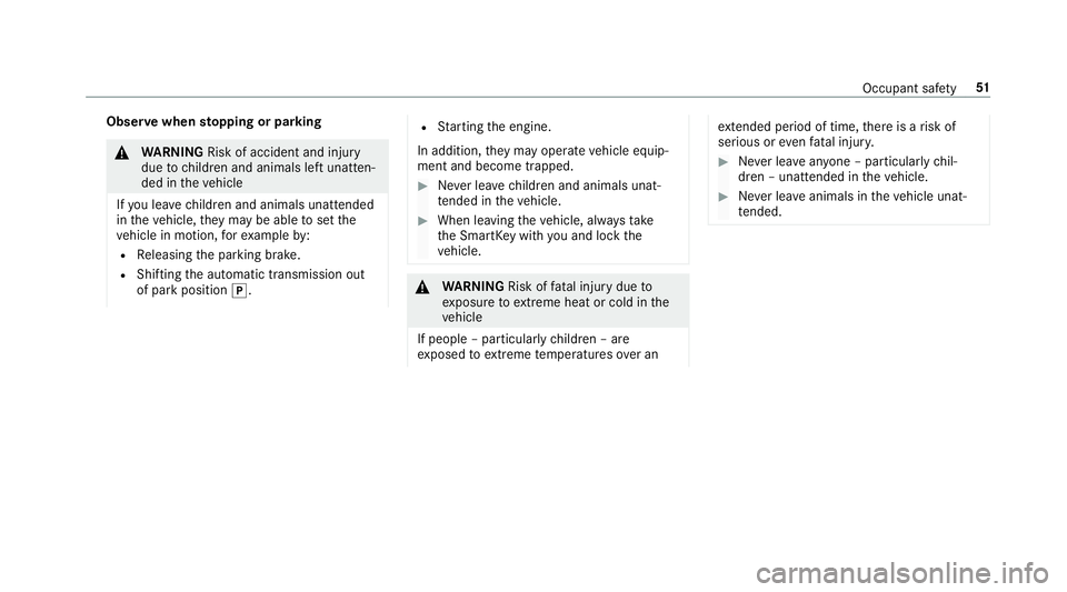 MERCEDES-BENZ S-CLASS SEDAN & MAYBACH 2019  Owners Manual Obser
vewhen stopping orpar king &
WARNIN GRisk ofacci dent andinjury
due tochildr enand animals leftunat ten‐
de din theve hicle
If yo ulea vechildr enand animals unattende d
in theve hicle, they m