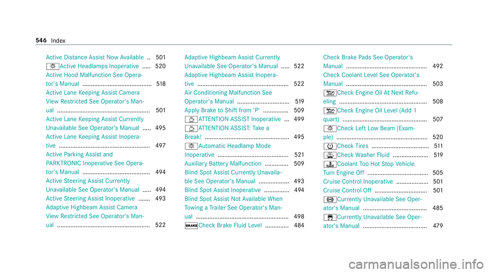 MERCEDES-BENZ S-CLASS SEDAN & MAYBACH 2019  Owners Manual Ac
tiveDis tance AssistNo wAv ailable ..501
0049Ac tiveHea dlamps Inoperati ve ..... 520
Ac tiveHoo dMa lfunctio nSee Opera‐
to r's Manua l..... ........... .........................518
Ac tiveL