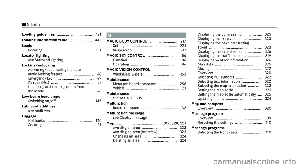 MERCEDES-BENZ S-CLASS SEDAN & MAYBACH 2019 Owners Manual Load
ingguid elines .................................. 121
Load inginforma tion table ...................... 442
Load s
Sec uring .............. ................................ 121
Locat orlight ing
MERCEDES-BENZ S-CLASS SEDAN & MAYBACH 2019 Owners Manual Load
ingguid elines .................................. 121
Load inginforma tion table ...................... 442
Load s
Sec uring .............. ................................ 121
Locat orlight ing