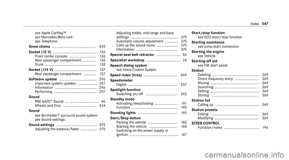 MERCEDES-BENZ S-CLASS SEDAN & MAYBACH 2019  Owners Manual see
Apple CarPla y™
see Mercedes-Benz Link
see Telephon e
Sno wch ains ............................................435
Soc ket(1 2 V) <001100110011001100110011001100110011001100110011001100110011001