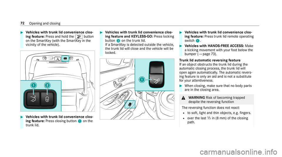 MERCEDES-BENZ S-CLASS SEDAN & MAYBACH 2019 Manual PDF #
Vehicl eswith trunk lidconvenience clos‐
ing featur e:Press and hold the008B button
on theSmar tKey (wit hth eSmar tKey inthe
vicinity oftheve hicle). #
Vehicl eswith trunk lidconvenience clos‐
