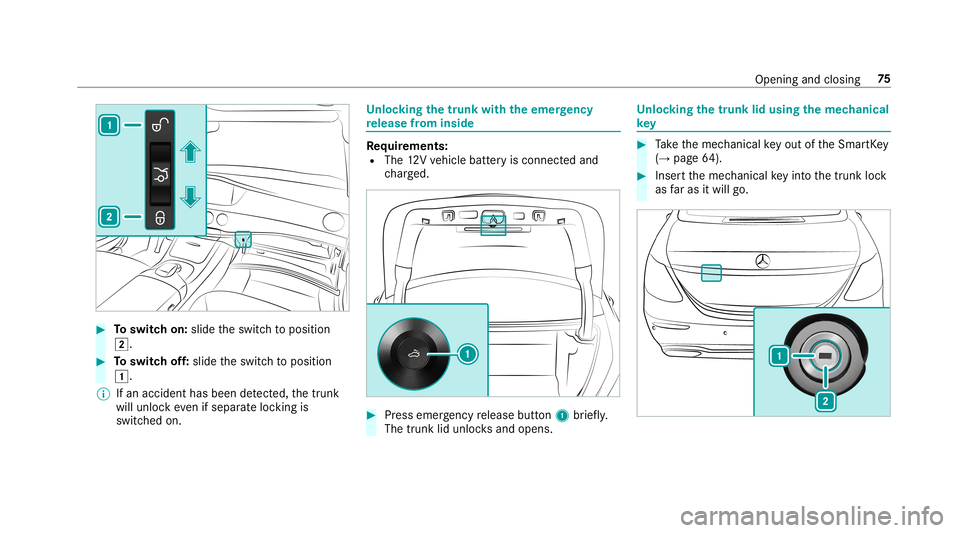 MERCEDES-BENZ S-CLASS SEDAN & MAYBACH 2019 Manual PDF #
Toswitc hon: slide theswitc hto position
0048. #
Toswitc hof f:slide theswitc hto position
0047.
% Ifan acciden thas been detected, thetrunk
will unloc keve nif sep aratelock ing is
switc hedon. Un
