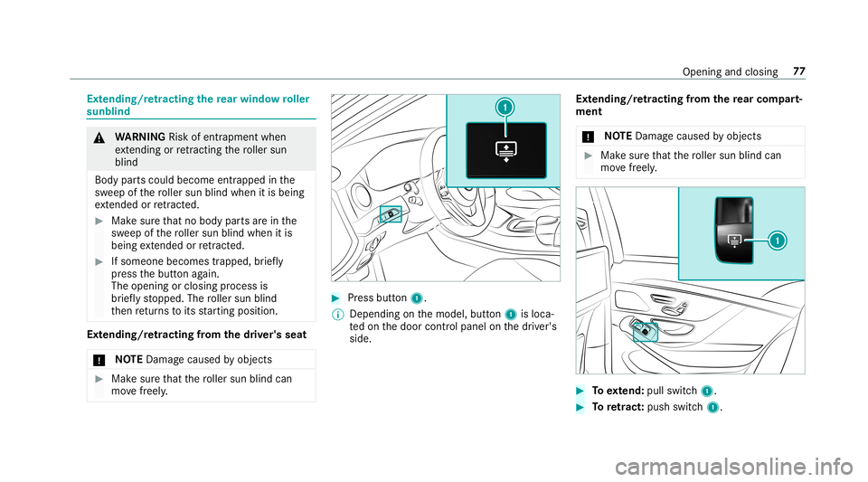 MERCEDES-BENZ S-CLASS SEDAN & MAYBACH 2019  Owners Manual Ext
endin g/retra ctin gth ere ar windo wroller
sunblind &
WARNIN GRisk ofentr apment when
ex tendi ng orretracti ngthero ller sun
blind
Body partscould becom eent rapped inthe
sw eep ofthero ller sun