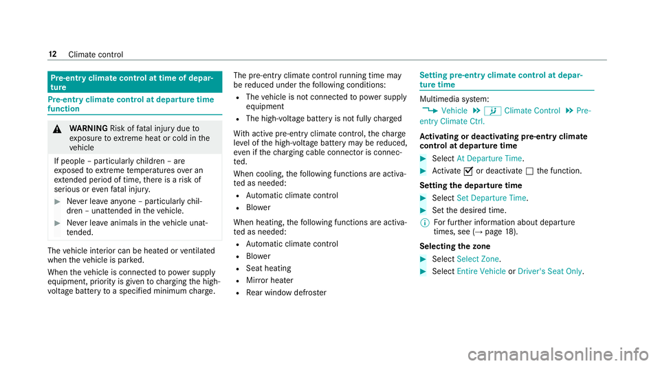 MERCEDES-BENZ S-CLASS SEDAN & MAYBACH 2019  Hybrid User Guide Pr
e-entr yclimat econtr olat time ofdepar ‐
tur e Pr
e-entr yclimat econtr olat depar turetime
function &
WARNIN GRisk offata linj urydue to
ex posur eto extreme heat or col din the
ve hicle
If peo