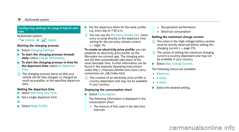 MERCEDES-BENZ S-CLASS SEDAN & MAYBACH 2019  Hybrid User Guide Conf
iguringsettings forplu g-inhy brid vehi‐
cle s
Mul timedi asy stem:
, Vehicle .
ð Hybrid
St arting thech argin gpr oc ess #
Select Charging Settings . #
Tostar tth ech argin gpr oc ess immedi�