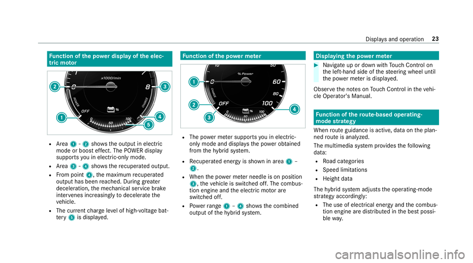 MERCEDES-BENZ S-CLASS SEDAN & MAYBACH 2019  Hybrid Owners Manual Fu
nction ofthepo we rdis pla yof the elec ‐
tr ic mo tor R
Area 1 -2 showstheoutput inelectr ic
mode orboos tef fect. The POWER displ ay
suppor tsyouin elec tric- on lymode.
R Area 3 -4 showsthere 