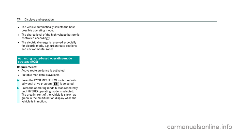 MERCEDES-BENZ S-CLASS SEDAN & MAYBACH 2019  Hybrid Owners Manual R
The vehicle automatically selectsthebes t
possible operating mode.
R The charge leve lof thehigh-v oltagebatt eryis
con trolled accor dingly.
R The electr icalener gyisreser vedespeciall y
fo relect