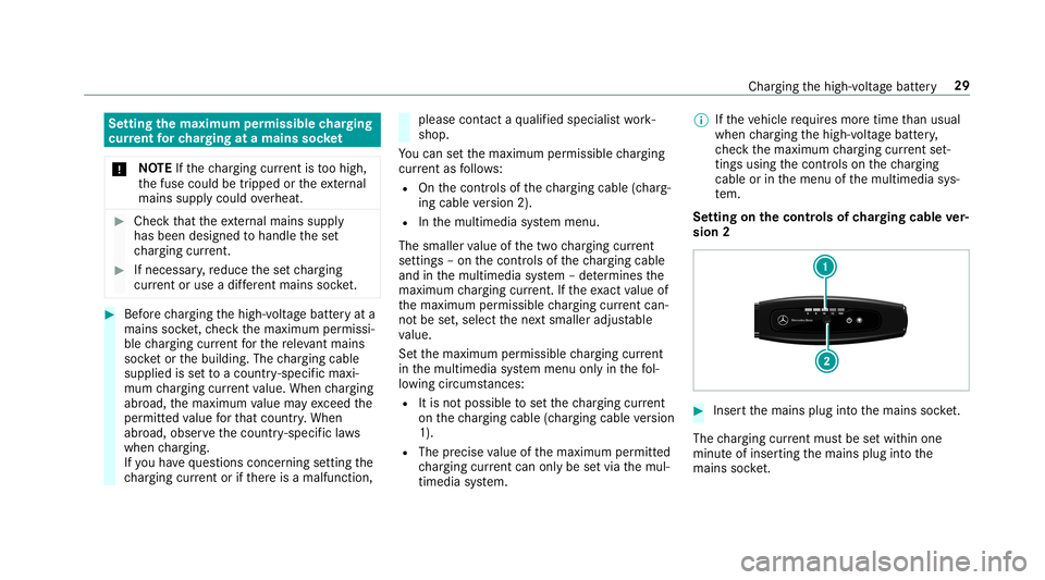 MERCEDES-BENZ S-CLASS SEDAN & MAYBACH 2019  Hybrid Owners Guide Se
tting thema xim um permis sible chargin g
cur rent forch argin gat amains socket
* NO
TEIfth ech argin gcur rent istoohigh,
th efuse could betripped ortheex tern al
main ssuppl ycoul dove rheat. #
