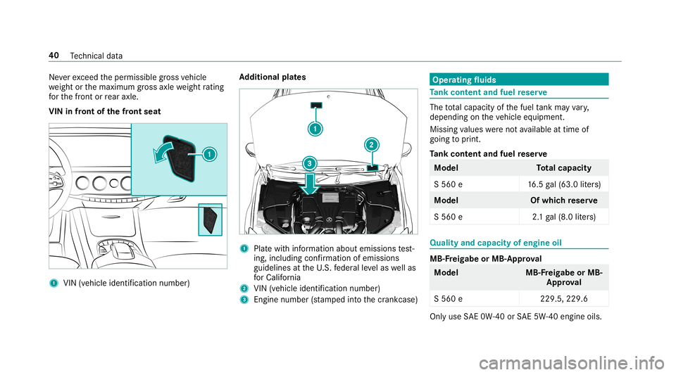 MERCEDES-BENZ S-CLASS SEDAN & MAYBACH 2019  Hybrid Service Manual Ne
verexc eed theper missible gross vehicle
we ight orthemaximum gross axle weight rating
fo rth efront orrear axle .
VIN infront ofthefront seat 1
VIN (vehic leiden tificat ion num ber) Ad
diti onalp