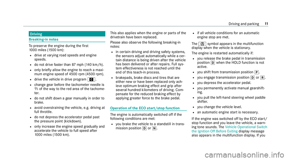 MERCEDES-BENZ S-CLASS SEDAN & MAYBACH 2019  AMG User Guide Dr
ivin g Br
eak ing- inno tes To
preser vetheengine during thefirs t
10 00 mile s(1 500 km):
R drive at varying road spee dsand engine
spee ds.
R donotdr ive fa ster than 87 mph(1 40 km/h).
R onlybr 