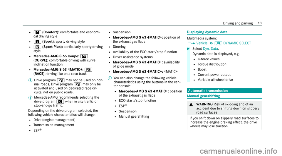 MERCEDES-BENZ S-CLASS SEDAN & MAYBACH 2019  AMG User Guide R
A (Comf ort): com fortable andeconomi‐
cal drivin gst yle
R C (Spor t):spor tydrivin gst yle
R B (Spor tPlus): particular lyspor tydrivin g
st yle
R Mer cede s-AMG S65 Coupe :N
(CU RVE): com forta