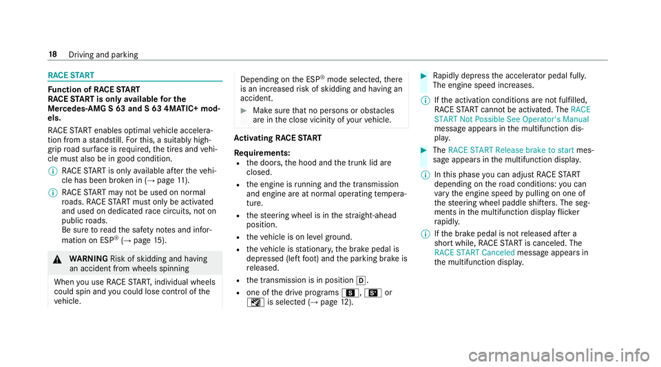 MERCEDES-BENZ S-CLASS SEDAN & MAYBACH 2019  AMG User Guide RA
CE START Fu
nction ofRA CE START
RA CE START isonl yav ailab leforthe
Me rcedes‑ AMGS63 and S63 4MA TIC+ mod‐
els.
RA CE STAR Tena bles optima lve hicle acceler a‐
tion from ast ands till.Fo 