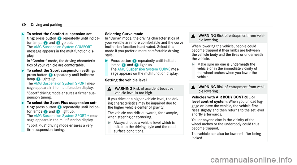 MERCEDES-BENZ S-CLASS SEDAN & MAYBACH 2019  AMG Owners Guide #
Toselect theComf ortsusp ension set‐
ting :pr ess butt on1 repeat edly until indica‐
to rlam ps2 and 3goout.
The AMG Suspe nsionSystem COMFOR T
messa geappear sin themultifunc tiondis‐
pla y.
