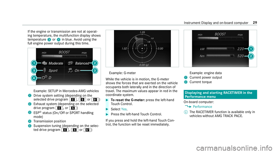 MERCEDES-BENZ S-CLASS SEDAN & MAYBACH 2019 AMG Owners Guide If
th eengine ortransmission areno tat oper at‐
ing temp eratur e,themultifunc tiondispla ysho ws
te mp eratur e3 or4 inblue. Avoid using the
full engine powe routpu tdur ing this tim e. Ex
am ple: MERCEDES-BENZ S-CLASS SEDAN & MAYBACH 2019 AMG Owners Guide If
th eengine ortransmission areno tat oper at‐
ing temp eratur e,themultifunc tiondispla ysho ws
te mp eratur e3 or4 inblue. Avoid using the
full engine powe routpu tdur ing this tim e. Ex
am ple: