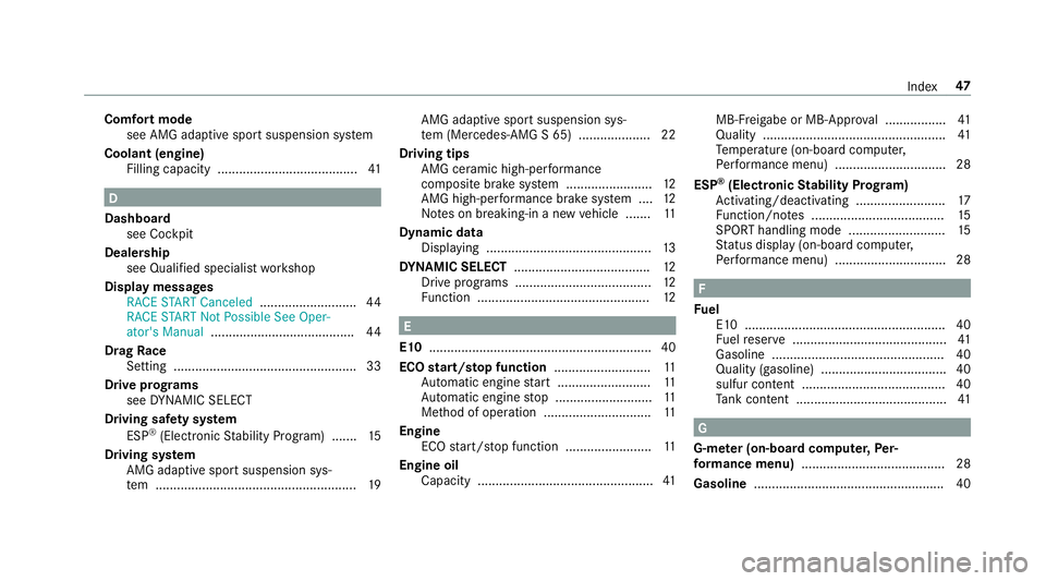 MERCEDES-BENZ S-CLASS SEDAN & MAYBACH 2019  AMG Service Manual Comf
ortmod e
see AMGadap tivespor tsuspe nsion system
Coolant (engine)
Filling capacity ....................................... 41 D
Dash board
see Cockpit
Deale rship
see Qualified speci alist wo rk