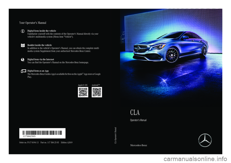 MERCEDES-BENZ CLA COUPE 2019  Owners Manual CLA
Oper ator's Manual Mercedes-
Benz
YourOperato r'sM anu al
Digital form inside thev ehicle
Fami liarizeyourse lfwith thecontents ofthe Opera tor's Manual directly viayour
veh icle's