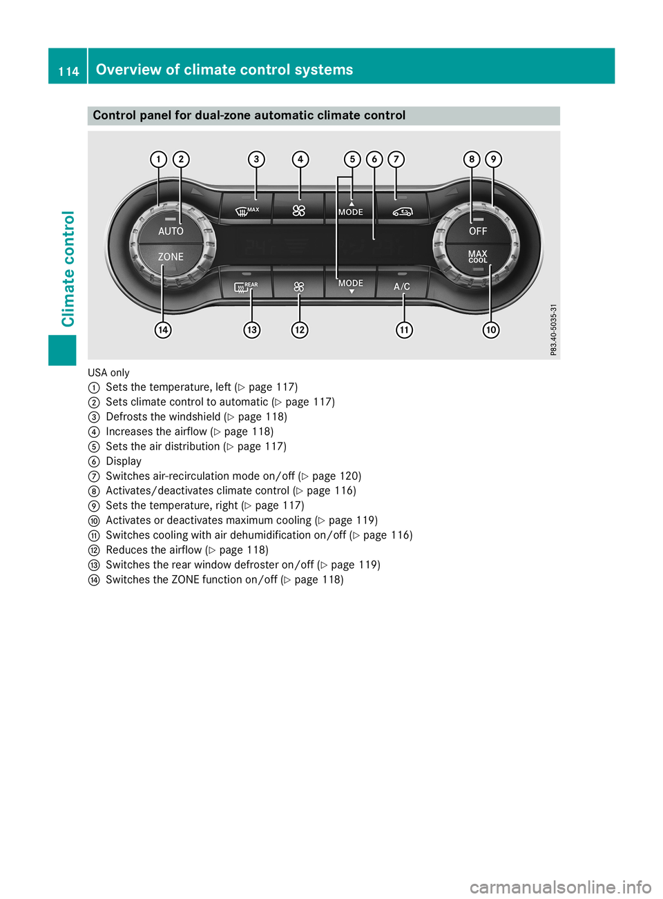 MERCEDES-BENZ CLA COUPE 2019  Owners Manual Cont
rolpanel fordual-zone autom atic clim atecont rol US
Aon ly
0043 Setsth ete mper ature,left (Ypage 117)
0044 Setsclim atecontrol to auto matic(Y page 117)
0087 Defrost sth ewind shield(Y page 118