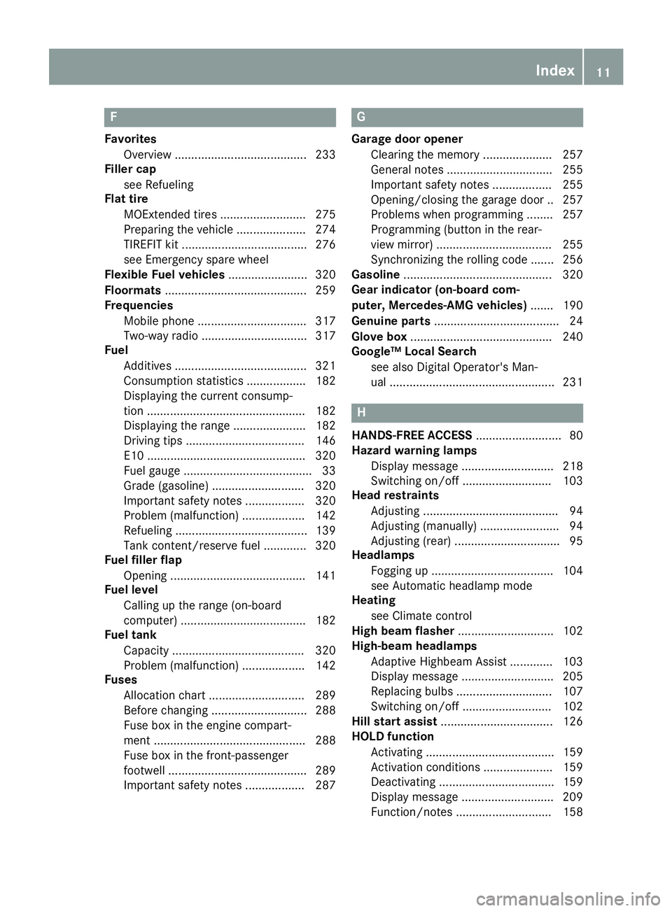 MERCEDES-BENZ CLA COUPE 2019 User Guide F
Favo rites
Ove rview ........................................ 233
Filler cap
see Refuel ing
Flat tire
MOE xten ded tires .......................... 275
Pre parin gth eveh icle .....................2