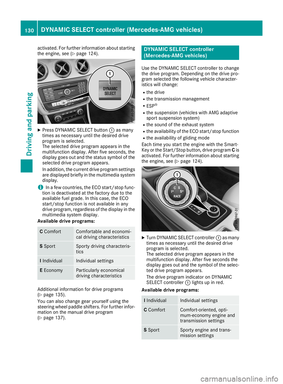 MERCEDES-BENZ CLA COUPE 2019  Owners Manual act
ivat ed.For further inf orm ationabout start ing
th eeng ine,see (Ypage 124). X
Pres sDYN AMICSELECT butt on0043 asman y
tim esasnec essar yunt ilth edesir eddriv e
prog ramisselec ted.
The selec 