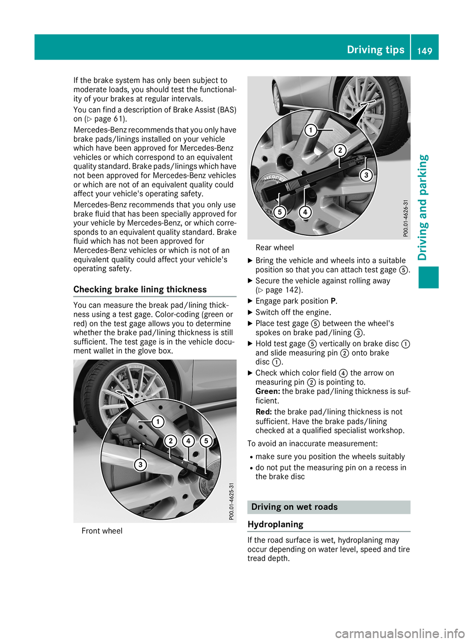 MERCEDES-BENZ CLA COUPE 2019  Owners Manual If
the brake system hasonly been subject to
modera teload s,you shoul dtest thefunctional-
ity ofyou rbrakes atregul arintervals.
You canfind adescriptio nof Brake Assist (BAS)
on (Ypage 61).
Mercedes