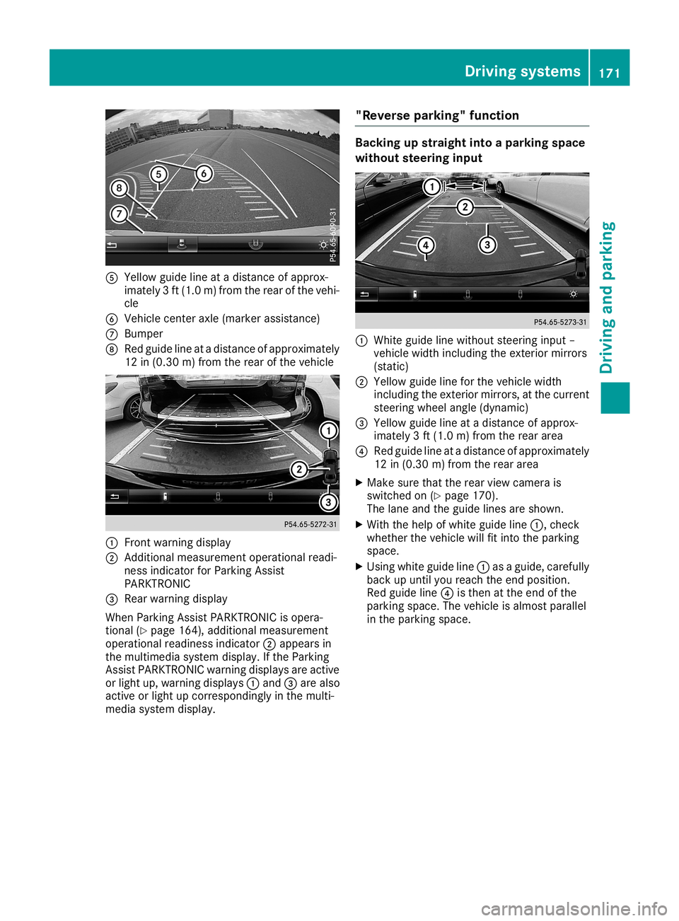 MERCEDES-BENZ CLA COUPE 2019  Owners Manual 0083
Yellow guidelineatadistan ceofapprox -
imate ly3ft (1. 0m) from therear ofthe vehi-
cle
0084 Vehic lecen teraxle (mark erassist ance)
006B Bumper
006C Red guide lineatadistan ceofapprox imately
1